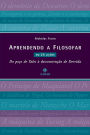 Aprendendo a filosofar em 25 lições: Do poço de Tales à desconstrução de Derrida