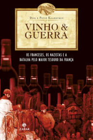 Title: Vinho & Guerra: Os franceses, os nazistas e a batalha pelo maior tesouro da França, Author: Don Kladstrup
