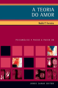 Title: A Teoria do Amor: na psicanálise, Author: Nadiá Paulo Ferreira