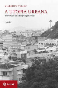 Title: A utopia urbana: Um estudo de antropologia social, Author: Gilberto Velho