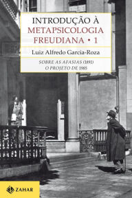 Title: Introdução à Metapsicologia Freudiana 1: Sobre as afasias (1891) / O Projeto de 1895, Author: Luiz Alfredo Garcia-Roza
