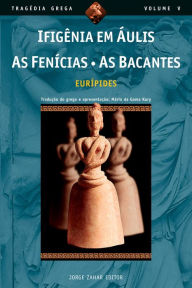 Title: Ifigênia em Áulis, As Fenícias, As Bacantes, Author: Eurípides
