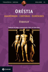 Title: Oréstia: Agamêmnon, Coéforas, Eumênides, Author: Ésquilo