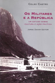Title: Os Militares e a República, Author: Celso Castro
