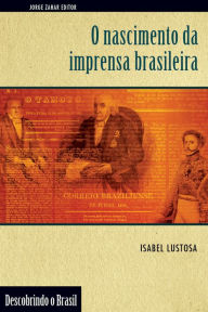 Title: O Nascimento da Imprensa Brasileira, Author: Isabel Lustosa
