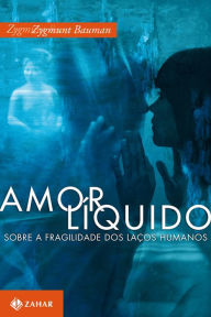 Title: Amor líquido: Sobre a fragilidade dos laços humanos, Author: Zygmunt Bauman