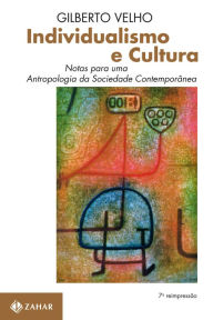 Title: Individualismo e Cultura: Notas para uma antropologia da sociedade contemporânea, Author: Gilberto Velho