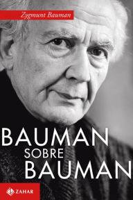 Title: Bauman sobre Bauman: Diálogos com Keith Tester, Author: Zygmunt Bauman