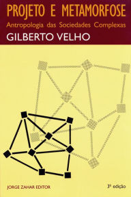 Title: Projeto e Metamorfose: Antropologia das sociedades complexas, Author: Gilberto Velho