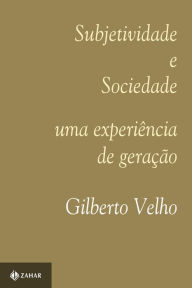 Title: Subjetividade e Sociedade: Uma experiência de geração, Author: Gilberto Velho