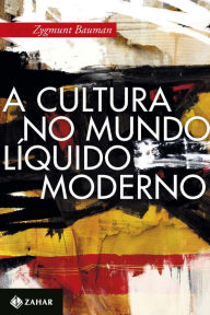 Title: A cultura no mundo líquido moderno, Author: Zygmunt Bauman