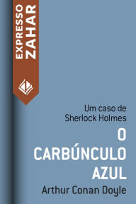 Title: O carbúnculo azul: Um caso de Sherlock Holmes, Author: Arthur Conan Doyle