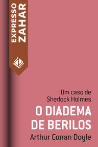 Title: O Diadema de Berilos: Um caso de Sherlock Holmes, Author: Arthur Conan Doyle