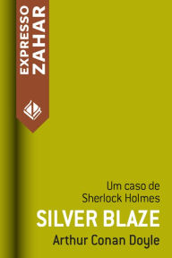 Title: Silver Blaze: Um caso de Sherlock Holmes, Author: Arthur Conan Doyle