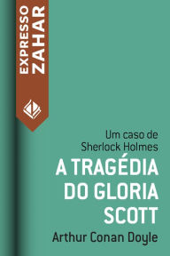 Title: A tragédia do Gloria Scott: Um caso de Sherlock Holmes, Author: Arthur Conan Doyle