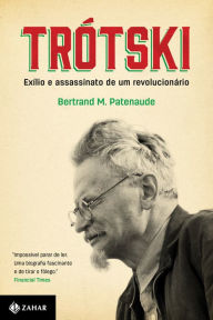 Title: Trótski: Exílio e assassinato de um revolucionário, Author: Bertrand Patenaude