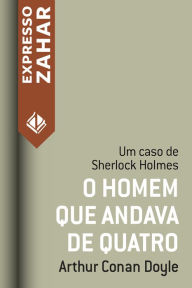 Title: O homem que andava de quatro: Um caso de Sherlock Holmes, Author: Arthur Conan Doyle
