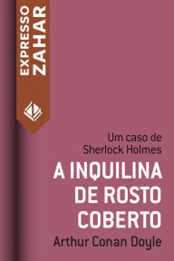 Title: A inquilina de rosto coberto: Um caso de Sherlock Holmes, Author: Arthur Conan Doyle