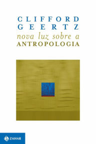 Title: Nova Luz Sobre a Antropologia, Author: Clifford Geertz