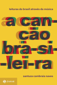 Title: A canção brasileira: Leituras do Brasil através da música, Author: Santuza Cambraia Naves