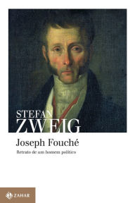 Title: Joseph Fouché: Retrato de um homem político, Author: Stefan Zweig