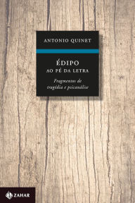 Title: Édipo ao pé da letra: Fragmentos de tragédia e psicanálise, Author: Antonio Quinet