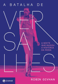 Title: A batalha de Versalhes: A noite que mudou a história da moda, Author: Robin Givhan