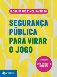 Title: Segurança pública para virar o jogo, Author: Ilona Szabó