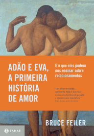 Title: Adão e Eva, a primeira história de amor: E o que eles podem nos ensinar sobre relacionamentos, Author: Bruce Feiler