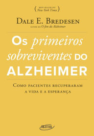 Title: Os primeiros sobreviventes do Alzheimer: Como pacientes recuperaram a vida e a esperança, Author: Dale E. Bredesen