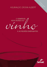 Title: O admirável novo mundo do vinho e as regiões emergentes, Author: Aguinaldo Záckia Albert