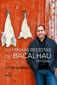 Title: As minhas receitas de bacalhau: 500 receitas, Author: Vitor Sobral