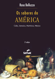 Title: Os sabores da América: Cuba, Jamaica, Martinica, México, Author: Rosa Belluzzo