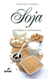 Title: Soja: nutrição e gastronomia, Author: Maria Montanarini