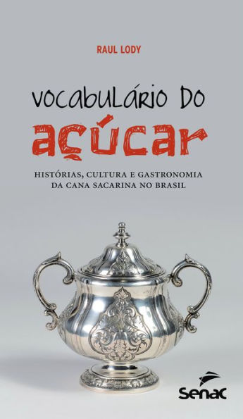 Vocabulário do açúcar: histórias, cultura e gastronomia da cana sacarina no Brasil