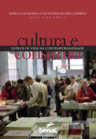 Title: Cultura e consumo: estilos de vida na contemporaneidade, Author: Maria Lucia Bueno