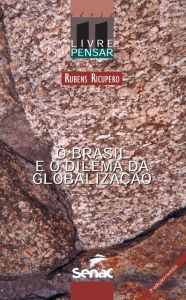 Title: O Brasil e o dilema da globalização, Author: Rubens Ricupero