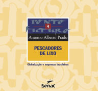 Title: Pescadores de lixo: globalização e empresas brasileiras, Author: Antonio Alberto Prado