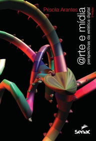 Title: Arte e mídia: perspectivas da estética digital, Author: Priscila Arantes