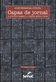 Title: Capas de jornal: A primeira imagem e o espaço gráfico visual, Author: José Ferreira Júnior