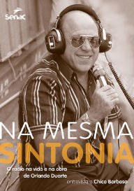 Title: Na mesma sintonia: O rádio na vida e na obra de Orlando Duarte, Author: Orlando Duarte