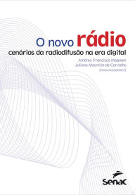 Title: O novo rádio: cenários da radiodifusão na era digital, Author: Antonio Francisco Magnoni