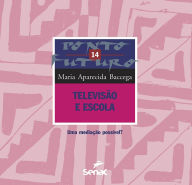 Title: Televisão e escola: uma mediação possível?, Author: Maria Aparecida Baccega
