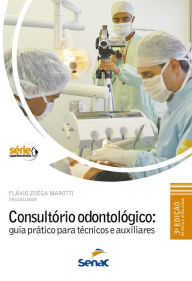 Title: Consultório odontológico: guia prático para técnicos e auxiliares, Author: Flavio Zoega Marotti