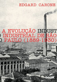 Title: A evolução industrial de São Paulo (1889-1930), Author: Edgard Carone