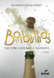 Title: Borbulhas: Tudo sobre champanhe e espumantes, Author: Aguinaldo Záckia Albert