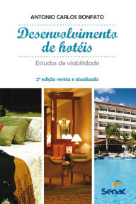 Title: Desenvolvimento de hotéis: estudos de viabilidade, Author: Antonio Carlos Bonfato