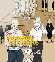 Title: Sou produtor de eventos: diário de bordo para o aperfeiçoamento profissional, Author: Joel Reis