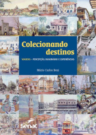 Title: Colecionando destinos: Viagens - percepção, imaginário e experiências, Author: Mário Carlos Beni