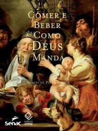 Title: Comer e beber como Deus manda, Author: Sérgio De Paula Santos